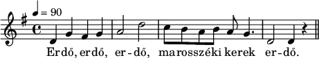 
{
   <<
   \relative c' {
      \key d \mixolydian
      \time 4/4
      \tempo 4 = 90
      \set Staff.midiInstrument = "piano"
      \transposition c'
%       Erdő, erdő, erdő, marosszéki kerek erdő,
        d4 g fis g a2 d2 c8 b a b a g4. d2 d4 r \bar "||" \break


      }
   \addlyrics {
        Er -- dő, er -- dő, er -- dő, ma -- ros -- szé -- ki ke -- rek er -- dő.
      
      }
   >>
}
